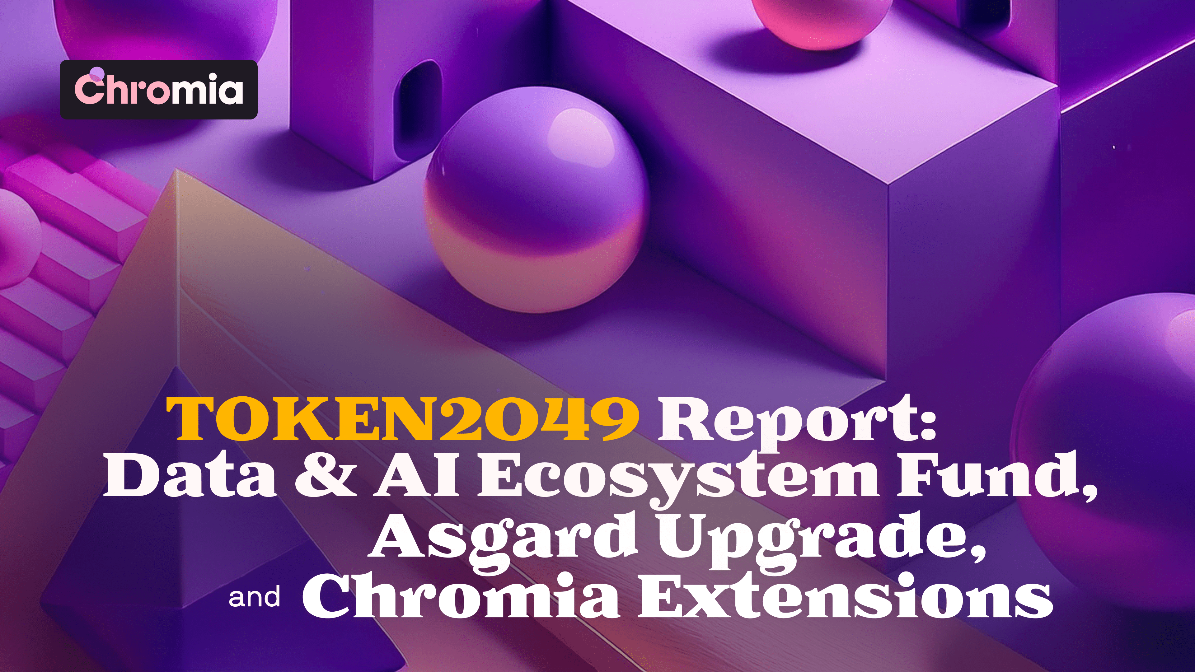 TOKEN2049 Report: $20M Data & AI Ecosystem Fund, Asgard Upgrade, and Chromia Extensions